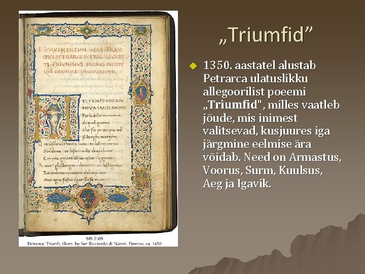 „Triumfid” u 1350. aastatel alustab Petrarca ulatuslikku allegoorilist poeemi „Triumfid", milles vaatleb jõude, mis