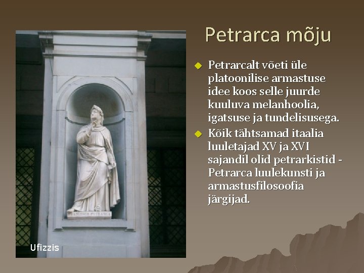 Petrarca mõju u u Ufizzis Petrarcalt võeti üle platoonilise armastuse idee koos selle juurde
