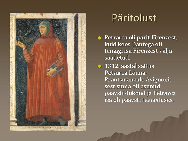 Päritolust u u Petrarca oli pärit Firenzest, kuid koos Dantega oli temagi isa Firenzest