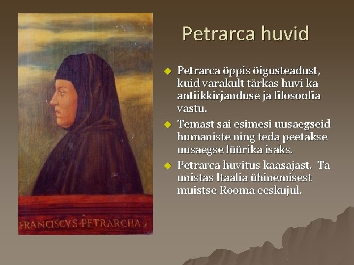 Petrarca huvid u u u Petrarca õppis õigusteadust, kuid varakult tärkas huvi ka antiikkirjanduse