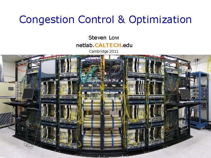 Congestion Control & Optimization Steven Low netlab. CALTECH. edu Cambridge 2011 