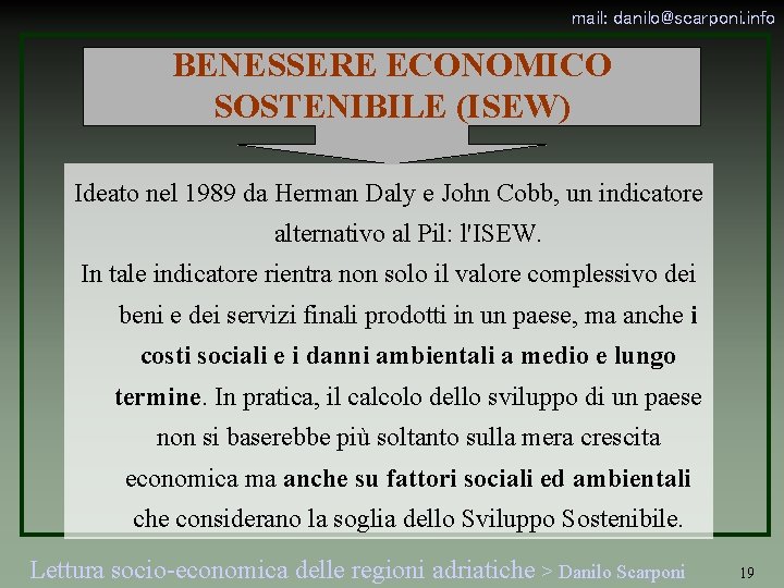 mail: danilo@scarponi. info BENESSERE ECONOMICO SOSTENIBILE (ISEW) Ideato nel 1989 da Herman Daly e