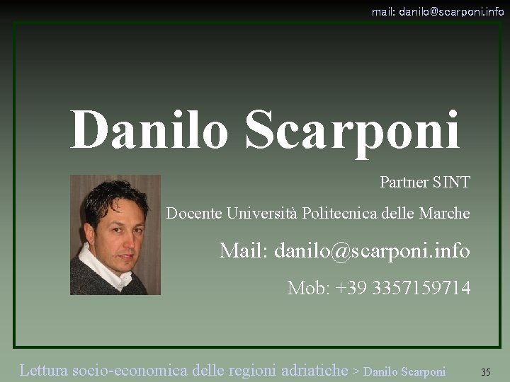 mail: danilo@scarponi. info Danilo Scarponi Partner SINT Docente Università Politecnica delle Marche Mail: danilo@scarponi.