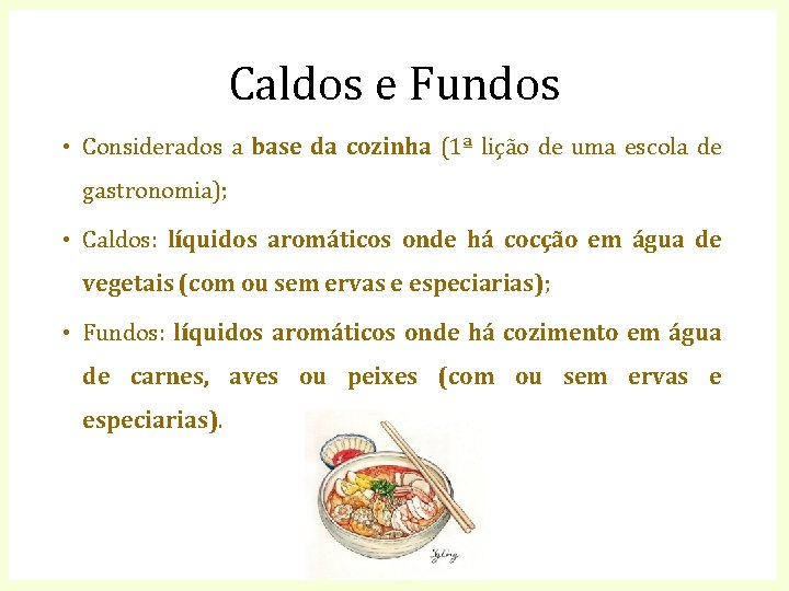 Caldos e Fundos • Considerados a base da cozinha (1ª lição de uma escola