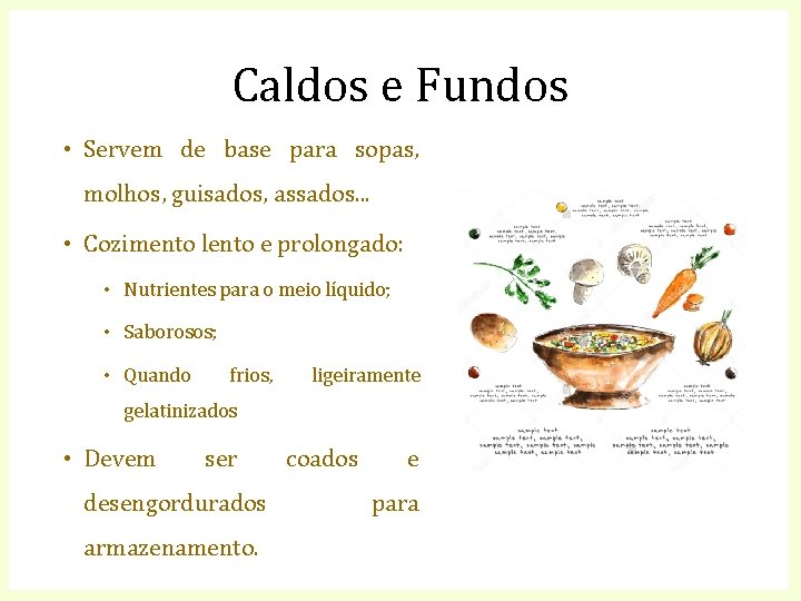 Caldos e Fundos • Servem de base para sopas, molhos, guisados, assados. . .
