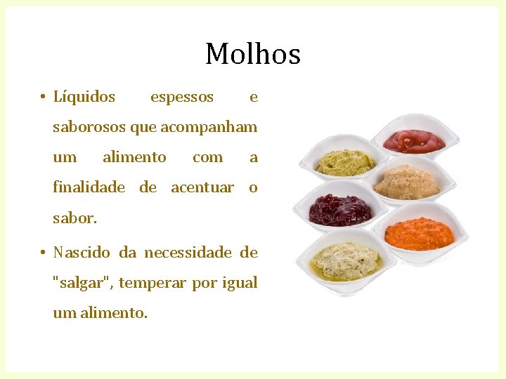 Molhos • Líquidos espessos e saborosos que acompanham um alimento com a finalidade de
