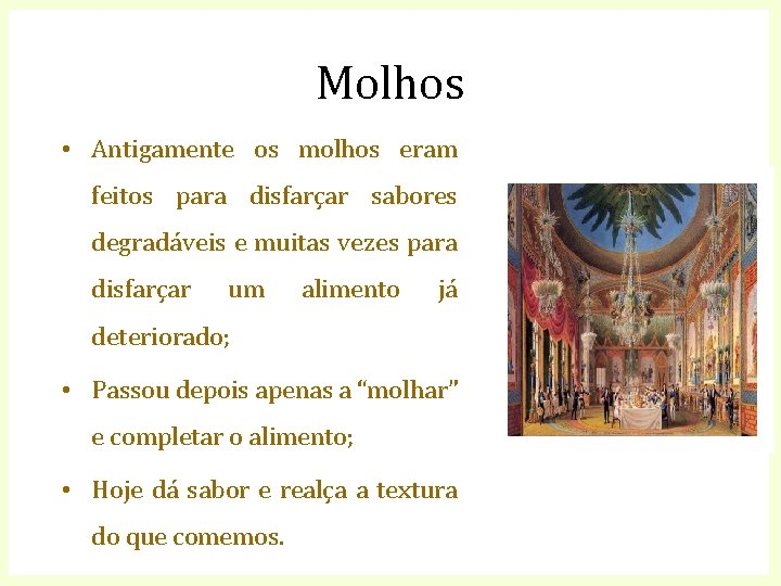 Molhos • Antigamente os molhos eram feitos para disfarçar sabores degradáveis e muitas vezes