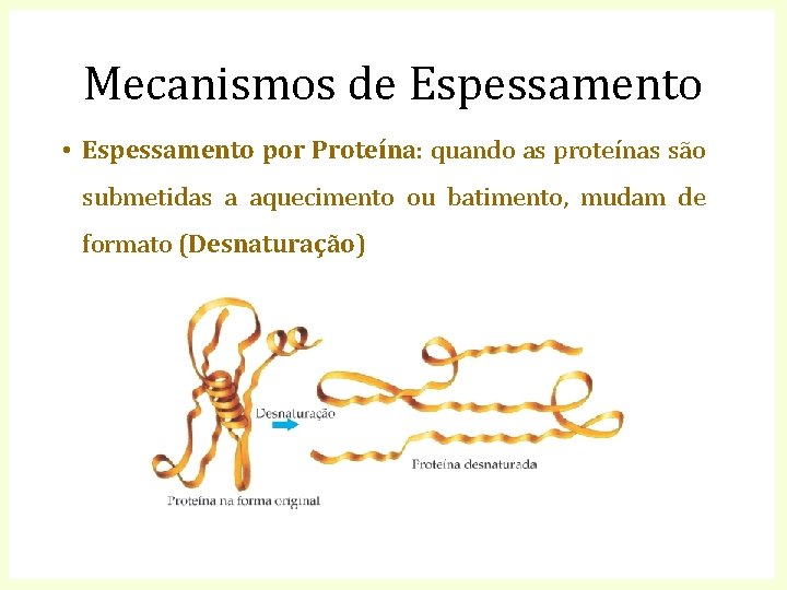 Mecanismos de Espessamento • Espessamento por Proteína: quando as proteínas são submetidas a aquecimento