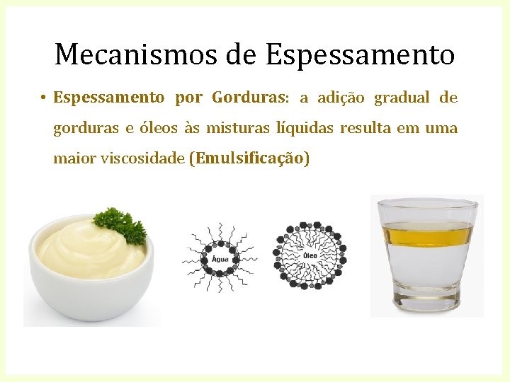 Mecanismos de Espessamento • Espessamento por Gorduras: a adição gradual de gorduras e óleos
