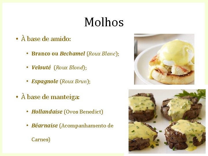 Molhos • À base de amido: • Branco ou Bechamel (Roux Blanc); • Velouté