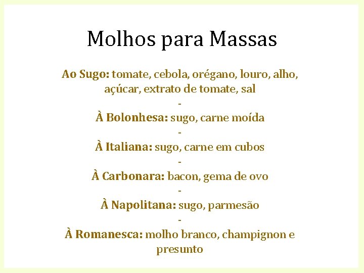 Molhos para Massas Ao Sugo: tomate, cebola, orégano, louro, alho, açúcar, extrato de tomate,