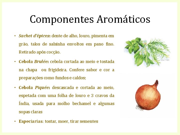 Componentes Aromáticos • Sachet d’épices: dente de alho, louro, pimenta em grão, talos de