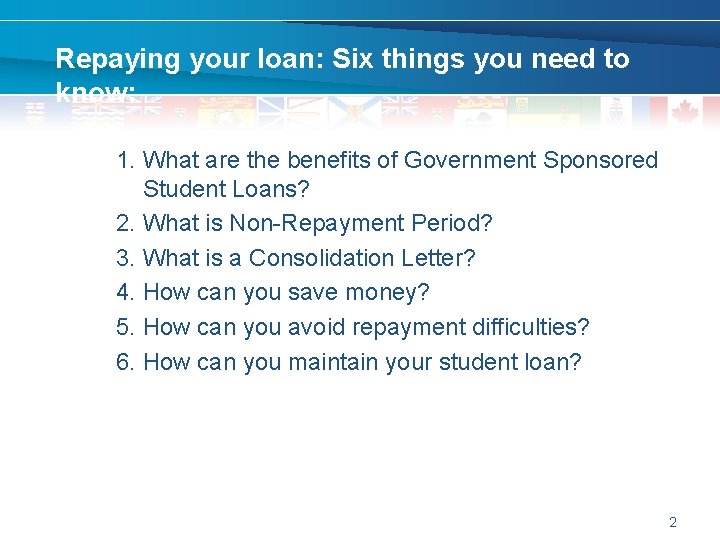 Repaying your loan: Six things you need to know: 1. What are the benefits