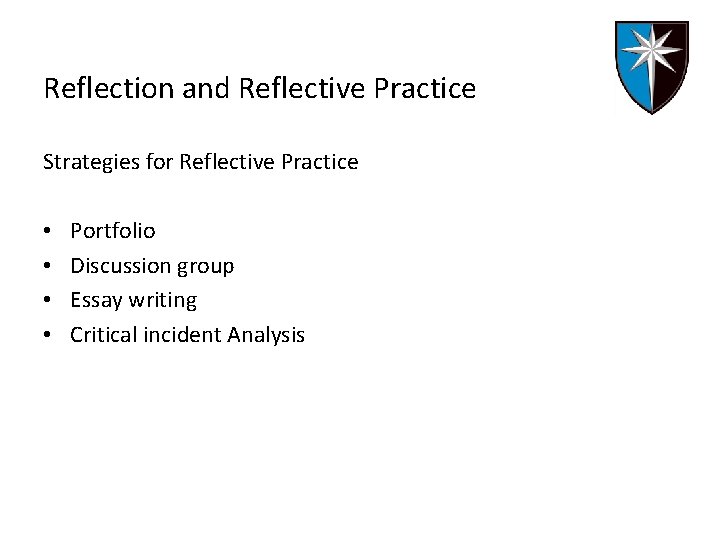 Reflection and Reflective Practice Strategies for Reflective Practice • • Portfolio Discussion group Essay