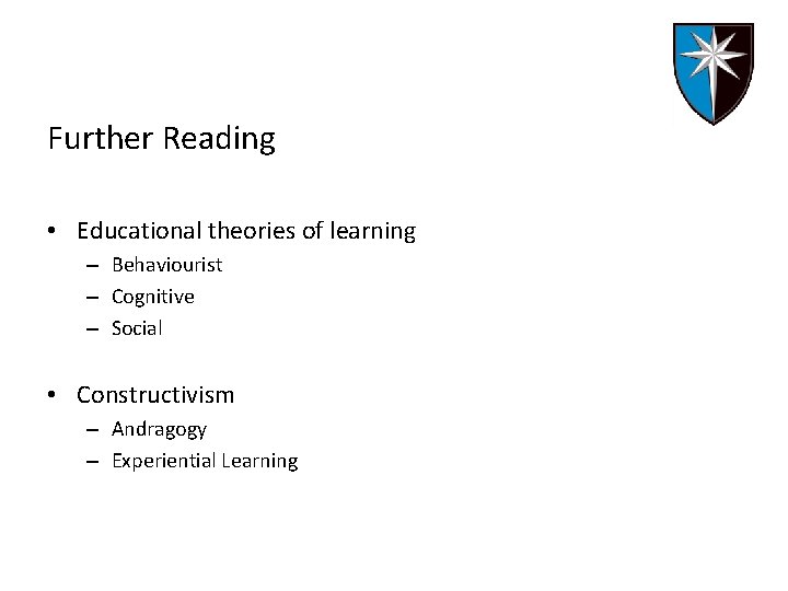 Further Reading • Educational theories of learning – Behaviourist – Cognitive – Social •