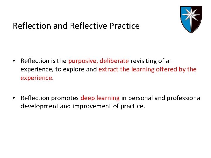 Reflection and Reflective Practice • Reflection is the purposive, deliberate revisiting of an experience,