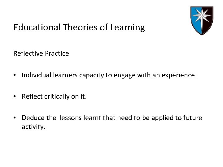 Educational Theories of Learning Reflective Practice • Individual learners capacity to engage with an