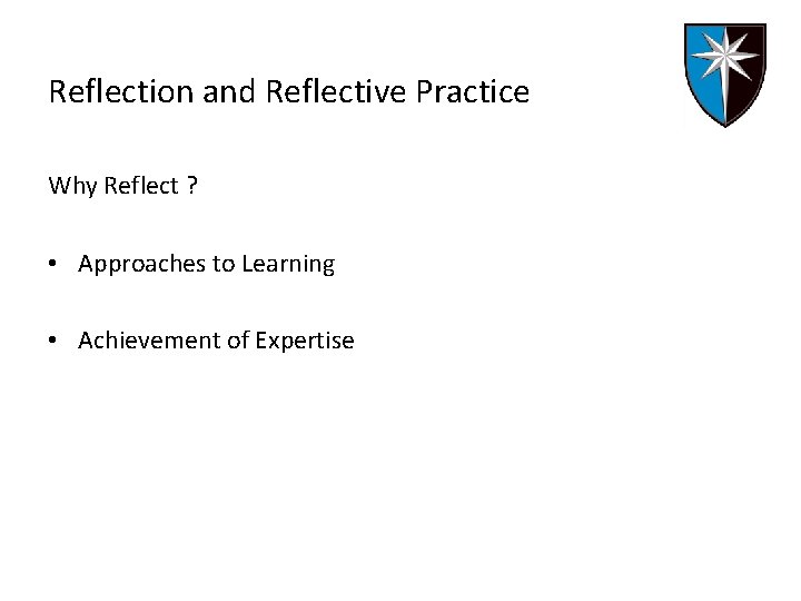 Reflection and Reflective Practice Why Reflect ? • Approaches to Learning • Achievement of