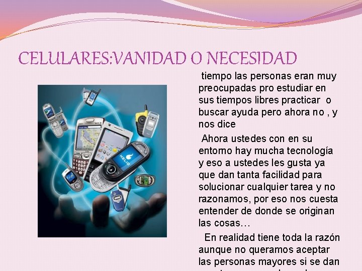 CELULARES: VANIDAD O NECESIDAD tiempo las personas eran muy preocupadas pro estudiar en sus
