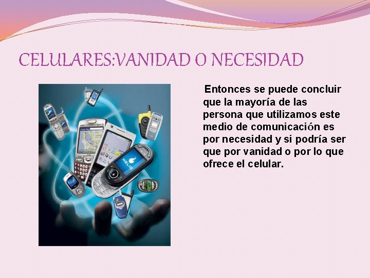 CELULARES: VANIDAD O NECESIDAD Entonces se puede concluir que la mayoría de las persona