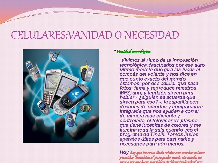 CELULARES: VANIDAD O NECESIDAD “Vanidad tecnológica Vivimos al ritmo de la innovación tecnológica, fascinados