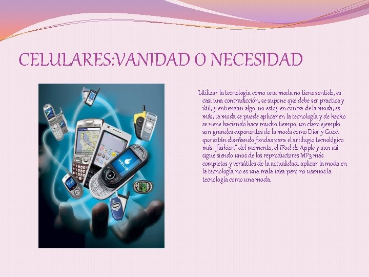 CELULARES: VANIDAD O NECESIDAD Utilizar la tecnología como una moda no tiene sentido, es