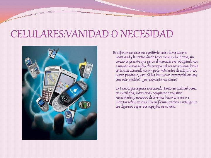 CELULARES: VANIDAD O NECESIDAD Es difícil encontrar un equilibrio entre la verdadera necesidad y