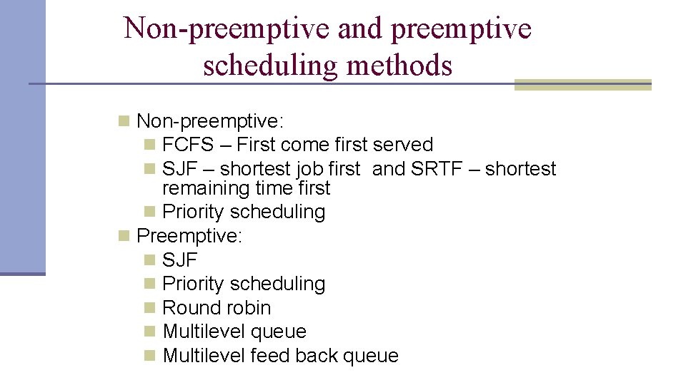 Non-preemptive and preemptive scheduling methods n Non-preemptive: n FCFS – First come first served Non-preemptive and preemptive scheduling methods n Non-preemptive: n FCFS – First come first served