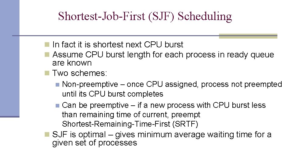 Shortest-Job-First (SJF) Scheduling n In fact it is shortest next CPU burst n Assume Shortest-Job-First (SJF) Scheduling n In fact it is shortest next CPU burst n Assume