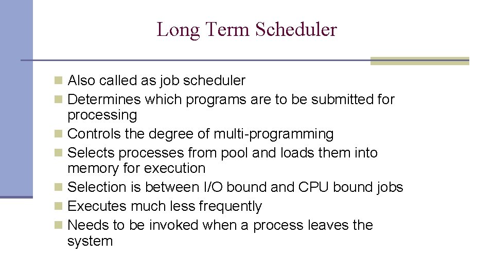 Long Term Scheduler n Also called as job scheduler n Determines which programs are Long Term Scheduler n Also called as job scheduler n Determines which programs are