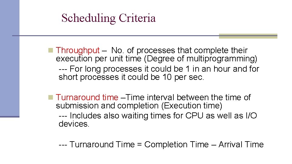 Scheduling Criteria n Throughput – No. of processes that complete their execution per unit Scheduling Criteria n Throughput – No. of processes that complete their execution per unit