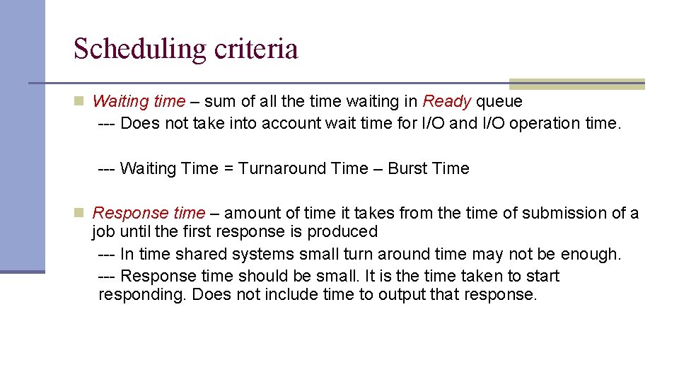 Scheduling criteria n Waiting time – sum of all the time waiting in Ready Scheduling criteria n Waiting time – sum of all the time waiting in Ready
