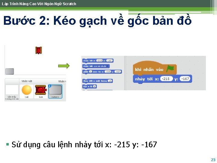 Lập Trình Nâng Cao Với Ngôn Ngữ Scratch Bước 2: Kéo gạch về gốc Lập Trình Nâng Cao Với Ngôn Ngữ Scratch Bước 2: Kéo gạch về gốc