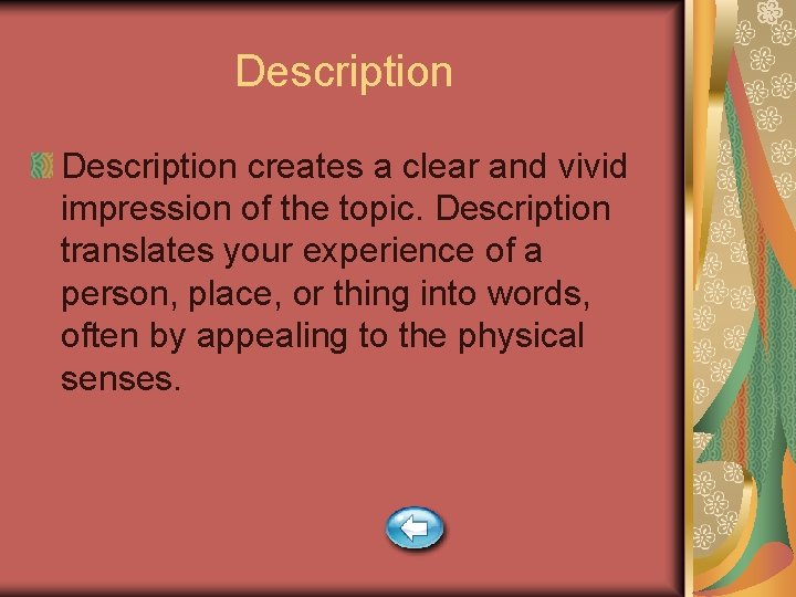 Description creates a clear and vivid impression of the topic. Description translates your experience