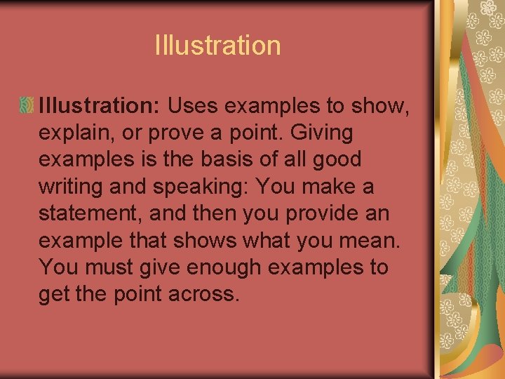 Illustration: Uses examples to show, explain, or prove a point. Giving examples is the