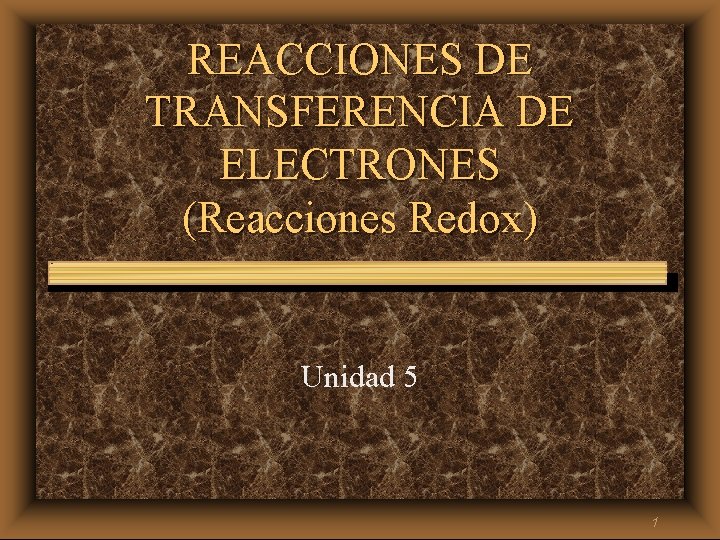 REACCIONES DE TRANSFERENCIA DE ELECTRONES (Reacciones Redox) Unidad 5 1 