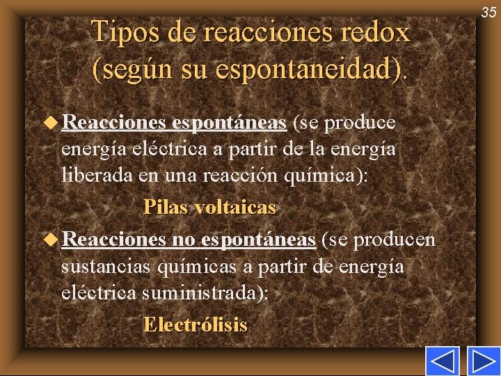 Tipos de reacciones redox (según su espontaneidad). u Reacciones espontáneas (se produce energía eléctrica