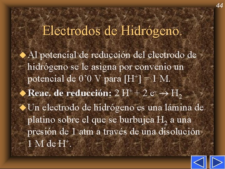 44 Electrodos de Hidrógeno. u Al potencial de reducción del electrodo de hidrógeno se