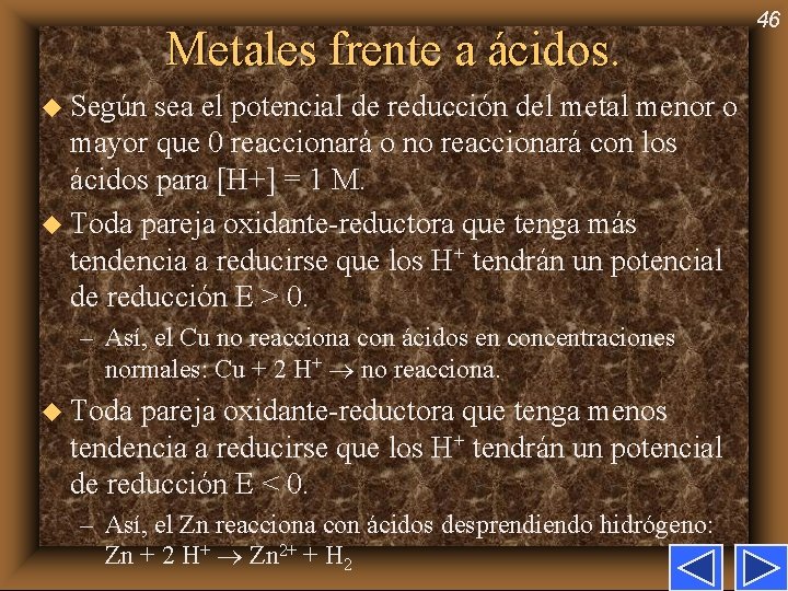 Metales frente a ácidos. u Según sea el potencial de reducción del metal menor