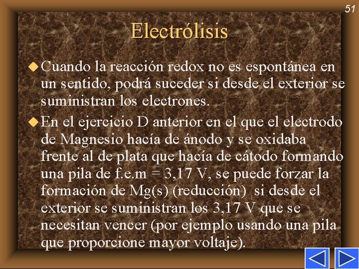 51 Electrólisis u Cuando la reacción redox no es espontánea en un sentido, podrá