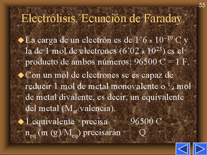 55 Electrólisis. Ecuación de Faraday. u La carga de un electrón es de 1’