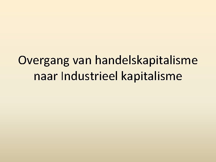 Overgang van handelskapitalisme naar Industrieel kapitalisme 