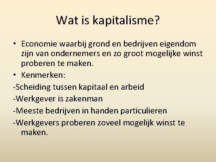 Wat is kapitalisme? • Economie waarbij grond en bedrijven eigendom zijn van ondernemers en