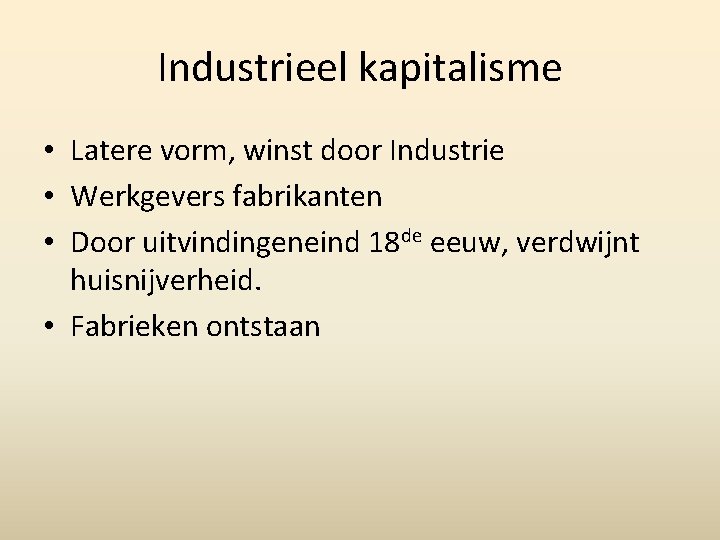 Industrieel kapitalisme • Latere vorm, winst door Industrie • Werkgevers fabrikanten • Door uitvindingeneind