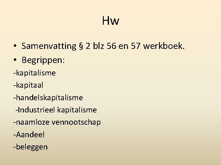 Hw • Samenvatting § 2 blz 56 en 57 werkboek. • Begrippen: -kapitalisme -kapitaal