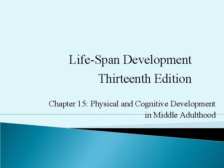 Life-Span Development Thirteenth Edition Chapter 15: Physical and Cognitive Development in Middle Adulthood 