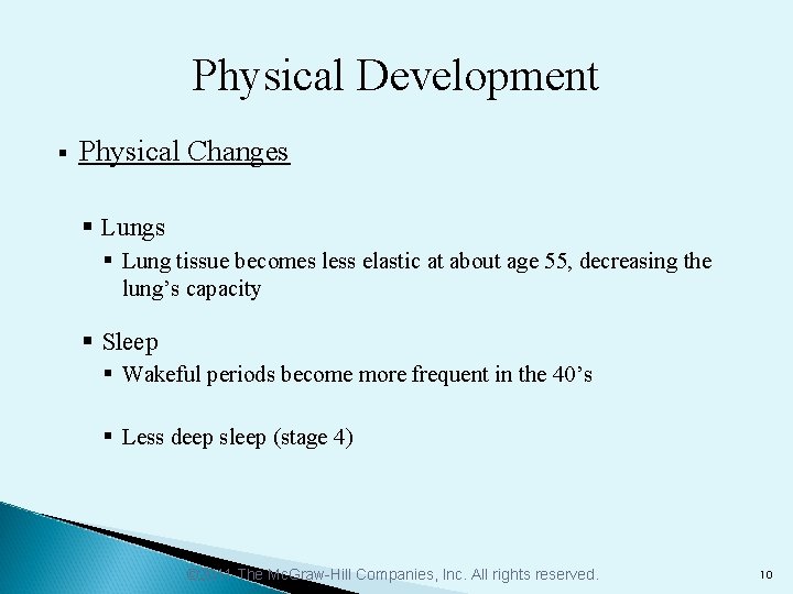 Physical Development § Physical Changes § Lung tissue becomes less elastic at about age