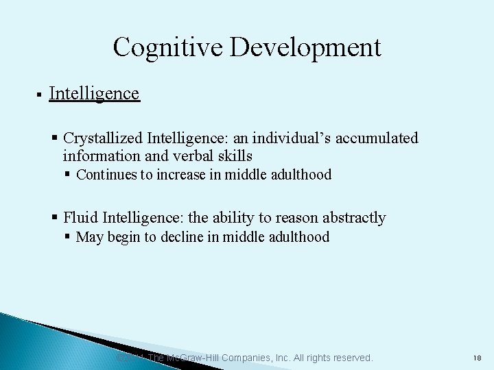 Cognitive Development § Intelligence § Crystallized Intelligence: an individual’s accumulated information and verbal skills