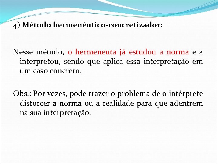 4) Método hermenêutico-concretizador: Nesse método, o hermeneuta já estudou a norma e a interpretou,