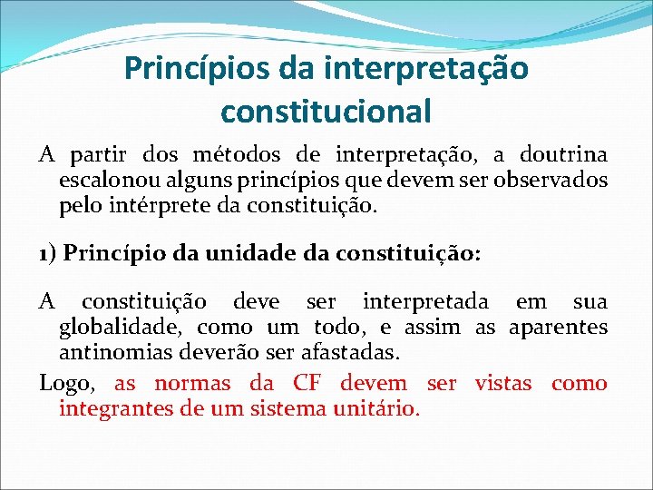 Princípios da interpretação constitucional A partir dos métodos de interpretação, a doutrina escalonou alguns Princípios da interpretação constitucional A partir dos métodos de interpretação, a doutrina escalonou alguns